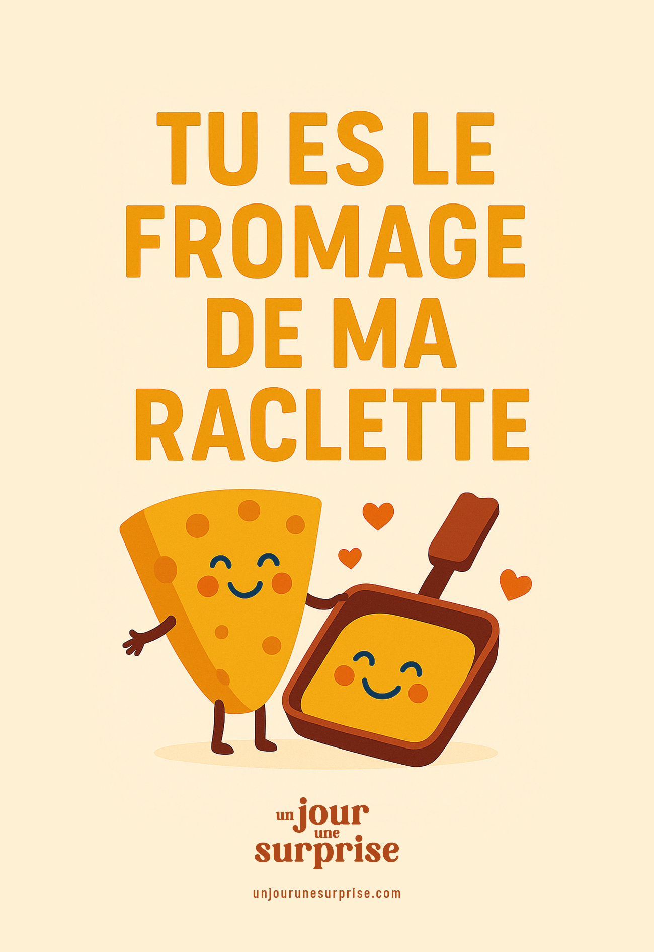 Tu es le fromage de ma raclette
